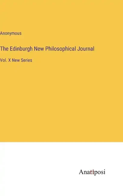 The Edinburgh New Philosophical Journal: Vol. X New Series - Hardcover