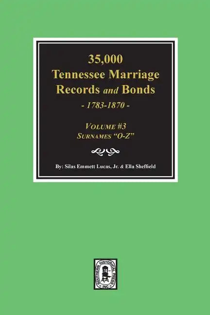 35,000 Tennessee Marriage Records and Bonds 1783-1870, "O-Z". ( Volume #3 ) - Paperback