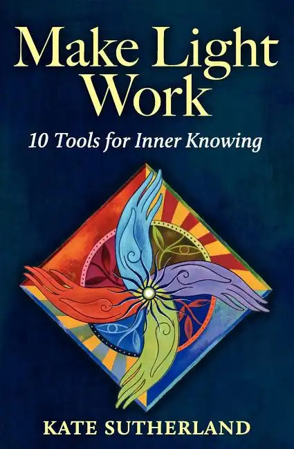 Make Light Work: 10 Tools for Inner Knowing - Paperback