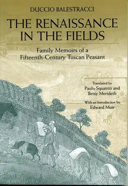 The Renaissance in the Fields: Family Memoirs of a Fifteenth-Century Tuscan Peasant - Paperback