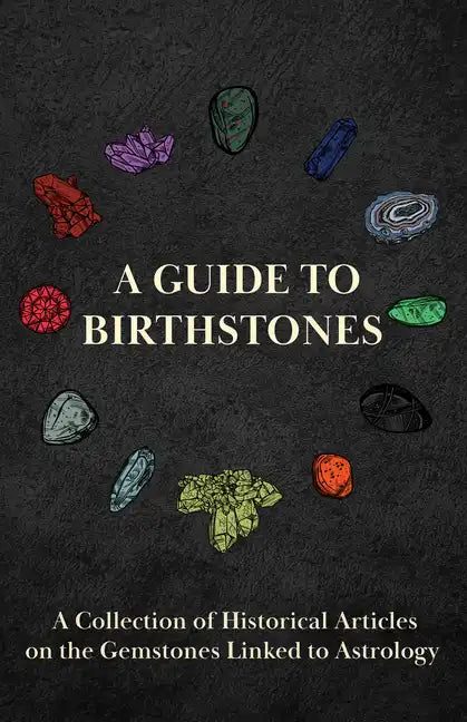 A Guide to Birthstones - A Collection of Historical Articles on the Gemstones Linked to Astrology - Hardcover