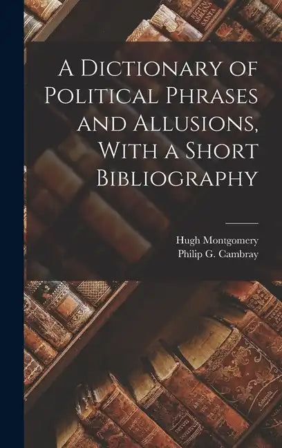 A Dictionary of Political Phrases and Allusions, With a Short Bibliography - Hardcover