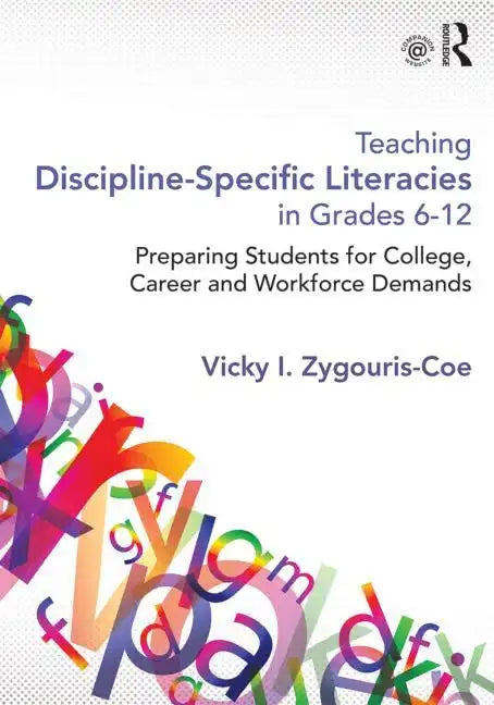 Teaching Discipline-Specific Literacies in Grades 6-12: Preparing Students for College, Career, and Workforce Demands - Paperback