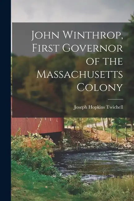 John Winthrop, First Governor of the Massachusetts Colony - Paperback