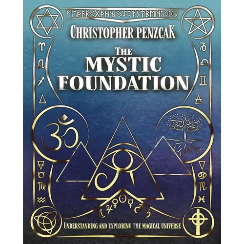 The Mystic Foundation: Understanding and Exploring the Magical Universe - Paperback