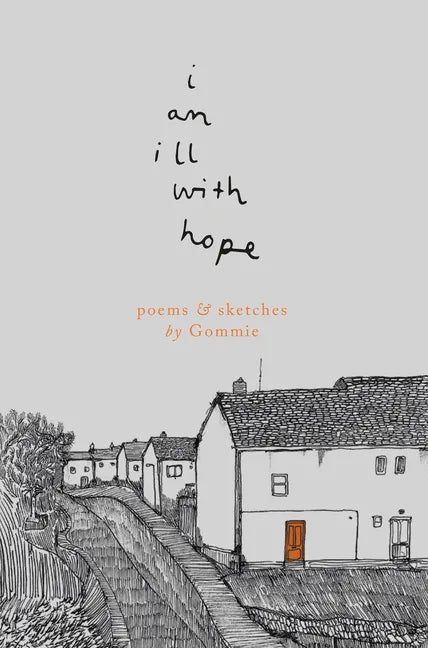 I Am Ill with Hope: Poems and Sketches by Gommie - Paperback