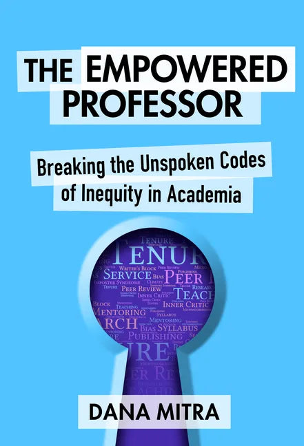 The Empowered Professor: Breaking the Unspoken Codes of Inequity in Academia - Paperback