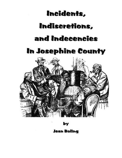 Incidents, Indiscretions and Indecencies in Josephine County - Paperback