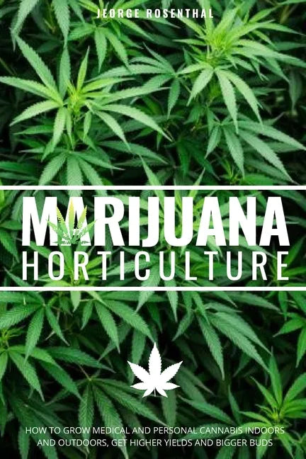 Marijuana Horticulture: How to Grow Medical and Personal Cannabis Indoors and Outdoors, Get Higher Yields and Bigger Buds - Paperback