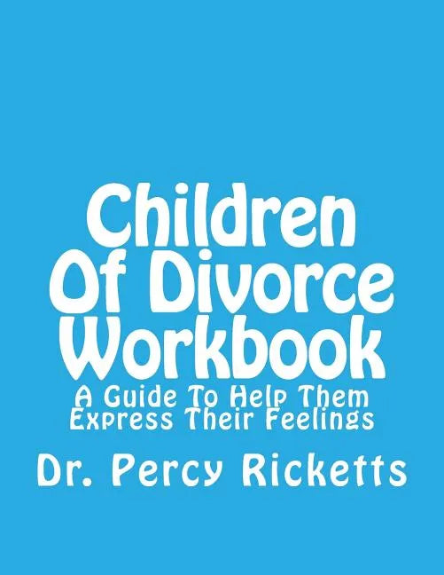 Children of Divorce Workbook: A Guide to Help Them Express Their Feelings - Paperback