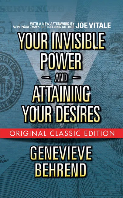Your Invisible Power and Attaining Your Desires (Original Classic Edition) - Paperback