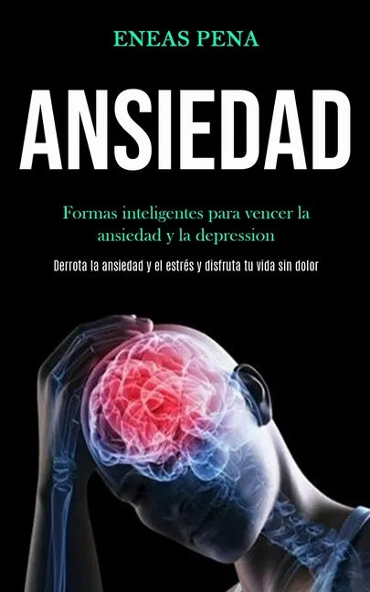 Ansiedad: Formas inteligentes para vencer la ansiedad y la depression (Derrota la ansiedad y el estrés y disfruta tu vida sin dolor) - Paperback
