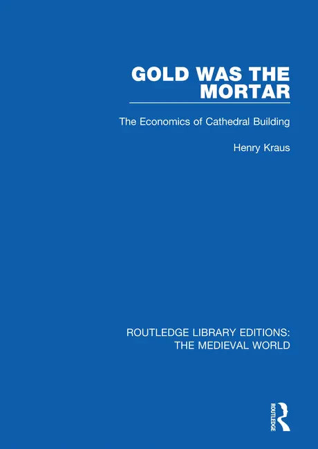 Gold Was the Mortar: The Economics of Cathedral Building - Paperback