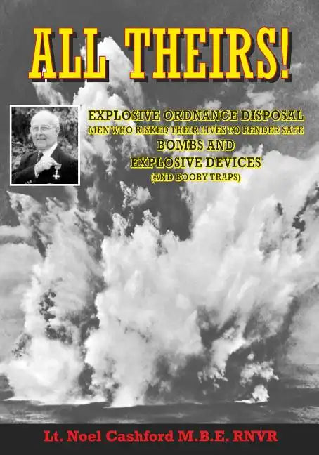 All Theirs: Stories of the relatively few people of the Navy, Army, Air Force and civilians involved in the dangerous task of deal - Paperback