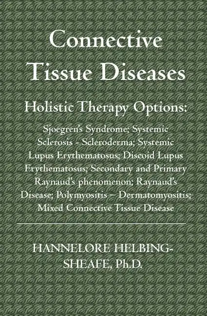 Connective Tissue Diseases: Holistic Therapy Options: Sjoegren's Syndrome; Systemic Sclerosis - Scleroderma; Systemic Lupus Erythematosus; Discoid - Paperback