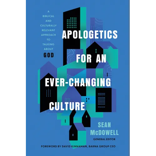 Apologetics for an Ever-Changing Culture: A Biblical and Culturally Relevant Approach to Talking about God - Paperback