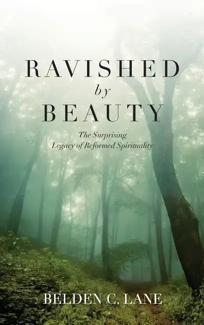 Ravished by Beauty: The Surprising Legacy of Reformed Spirituality - Hardcover