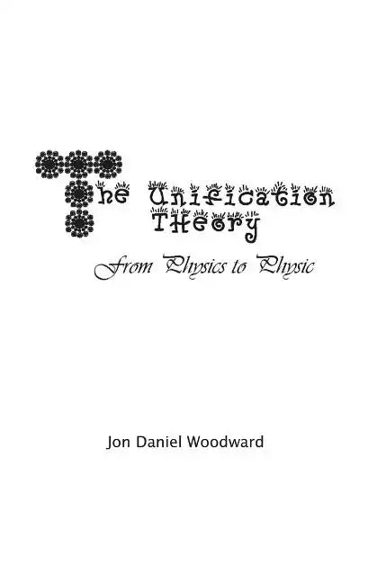 The Unification Theory: From Physics to Physic - Paperback
