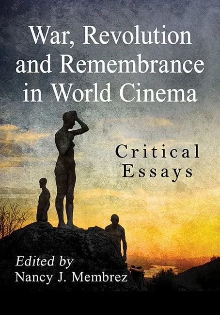 War, Revolution and Remembrance in World Cinema: Critical Essays - Paperback