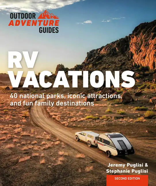 RV Vacations: Explore National Parks, Iconic Attractions, and 40 Memorable Destinations - Paperback