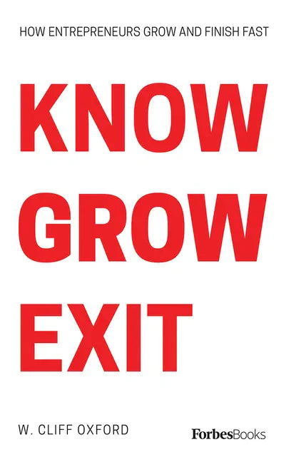 Know Grow Exit: How Entrepreneurs Grow and Finish Fast - Hardcover
