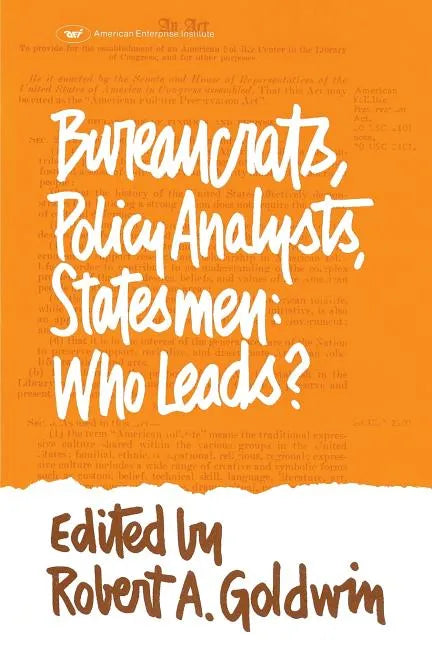 Bureaucrats, Policy Analysts, Statesmen: Who Leads? - Paperback