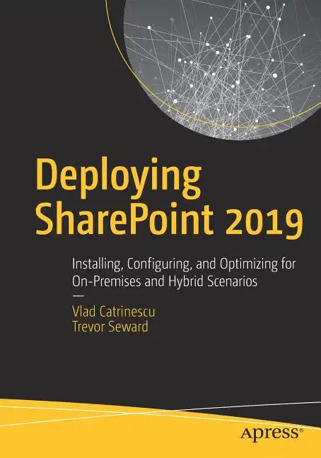 Deploying Sharepoint 2019: Installing, Configuring, and Optimizing for On-Premises and Hybrid Scenarios - Paperback