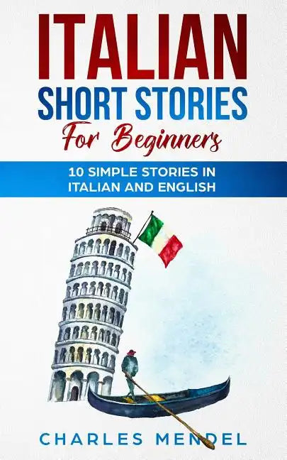 Italian Short Stories For Beginners: 10 Simple Stories in Italian and English - Paperback