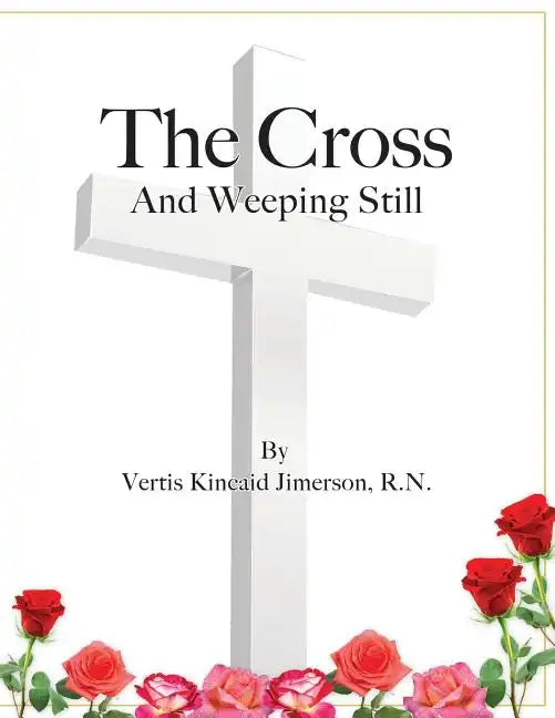 The Cross and Weeping Still - Paperback