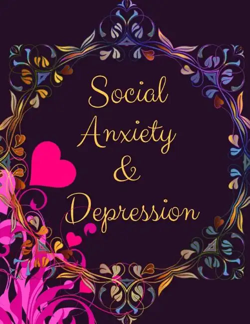 Social Anxiety and Depression Workbook: Ideal and Perfect Gift for Social Anxiety and Depression Workbook Best Social Anxiety and Depression Workbook - Paperback