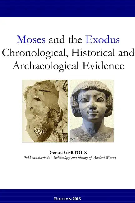 Moses and the Exodus Chronological, Historical and Archaeological Evidence - Paperback