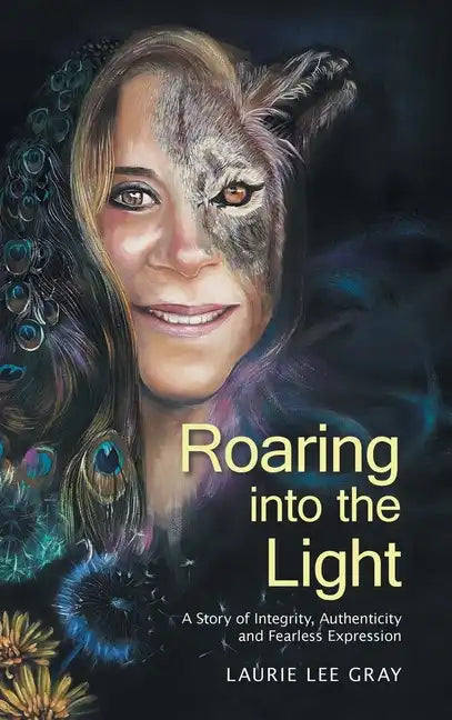 Roaring into the Light: A Story of Integrity, Authenticity and Fearless Expression - Hardcover