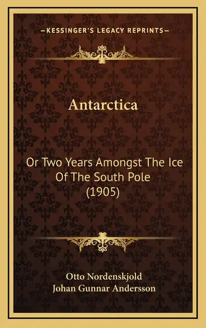 Antarctica: Or Two Years Amongst The Ice Of The South Pole (1905) - Hardcover