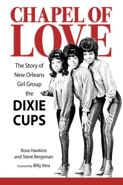 Chapel of Love: The Story of New Orleans Girl Group the Dixie Cups - Hardcover