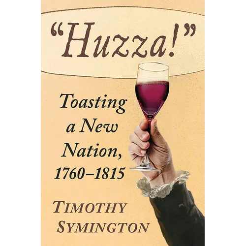 "Huzza!": Toasting a New Nation, 1760-1815 - Paperback