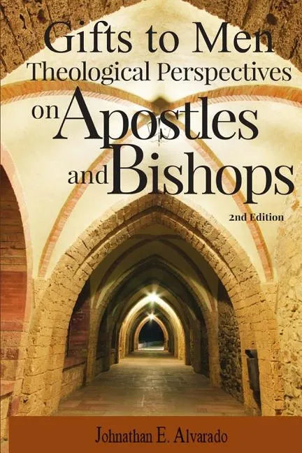 Gifts to Men: Theological Perspectives on Apostles and Bishops - Paperback