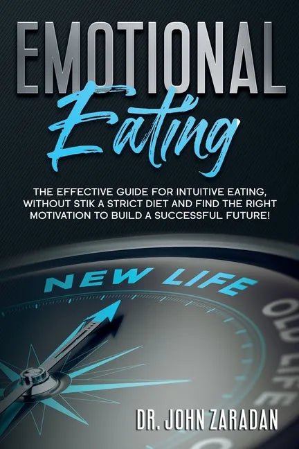 Emotional Eating: The effective guide for intuitive eating, without stick a strict diet and find the right motivation to build a successful future! - Paperback
