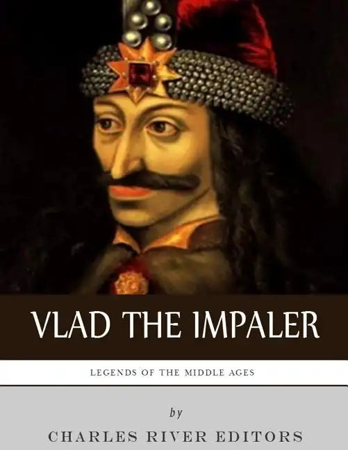 Legends of the Middle Ages: The Life and Legacy of Vlad the Impaler - Paperback