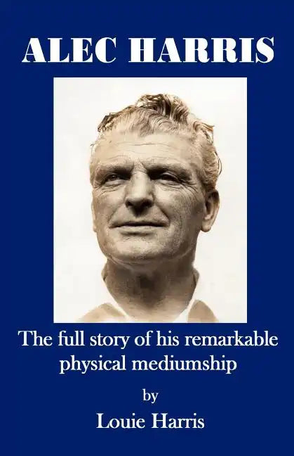 Alec Harris- The Full Story of His Remarkble Physical Mediumship - Paperback