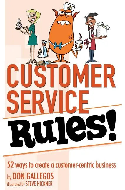Customer Service Rules!: 52 Ways to Create A Customer-Centric Business - Paperback