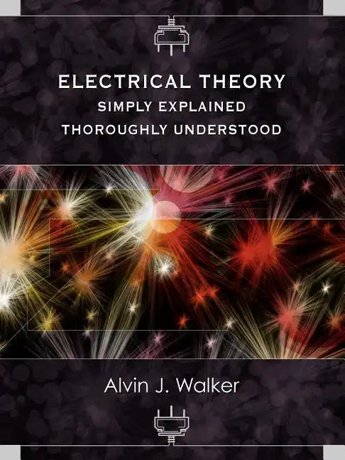Electrical Theory: Simply Explained-Thoroughly Understood - Paperback