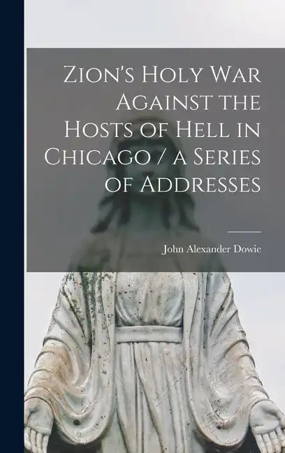 Zion's Holy war Against the Hosts of Hell in Chicago / a Series of Addresses - Hardcover