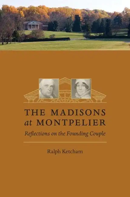 The Madisons at Montpelier: Reflections on the Founding Couple - Paperback