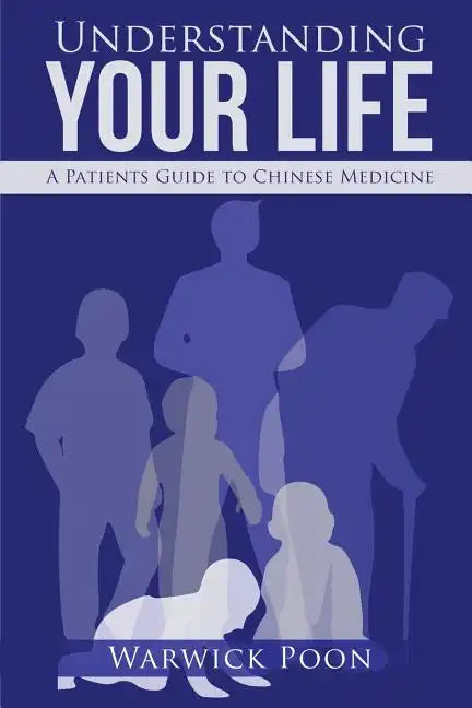 Understanding Your Life: A Patients Guide to Chinese Medicine - Paperback