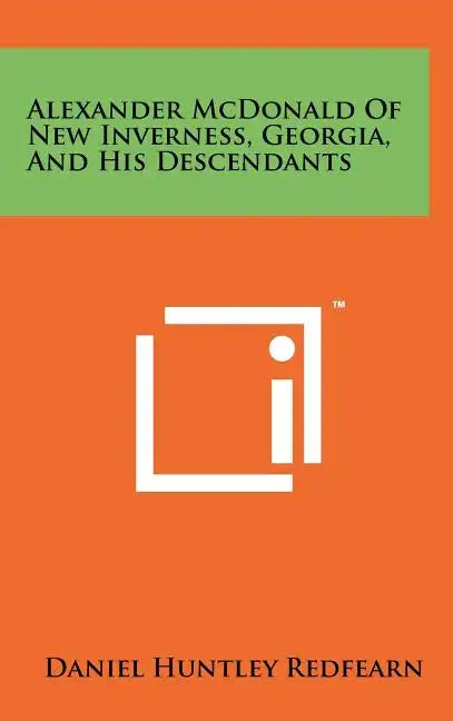 Alexander McDonald of New Inverness, Georgia, and His Descendants - Hardcover