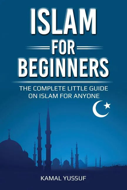 Islam for Beginners: The Complete Little Guide on Islam for Anyone - Paperback