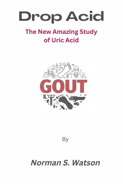 Drop Acid: The New Amazing Study of Uric Acid - Paperback