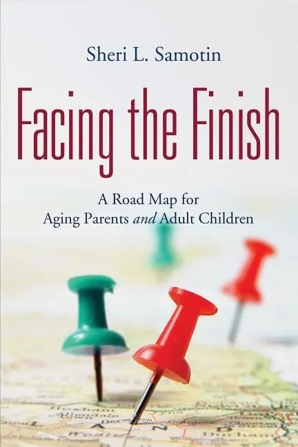 Facing the FInish: : A Road Map for Aging Parents and Adult Children - Paperback