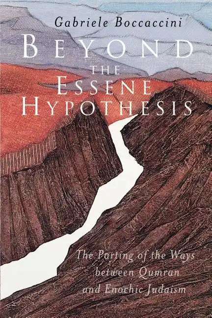 Beyond the Essene Hypothesis: The Parting of the Ways Between Qumran and Enochic Judaism - Paperback