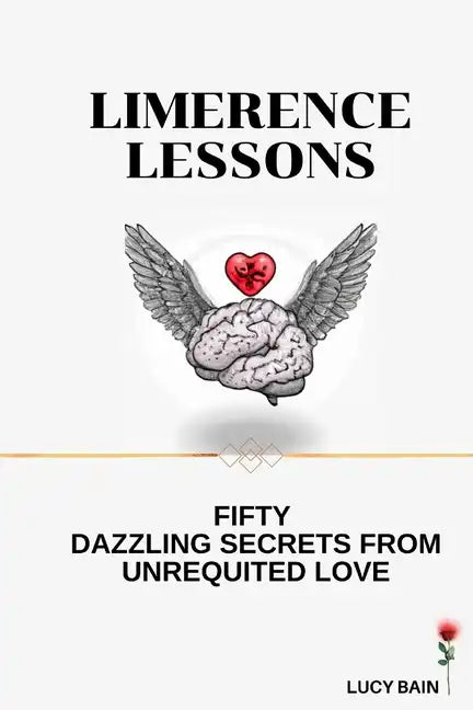 Limerence Lessons: Fifty Dazzling Secrets From Unrequited Love - Paperback